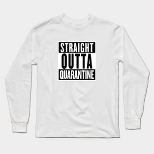 STRAIGHT OUTTA QUARANTINE Long Sleeve T-Shirt